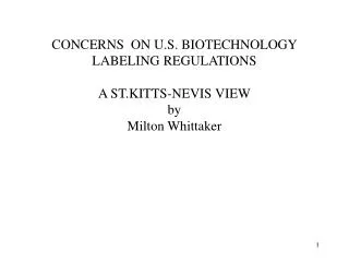 CONCERNS ON U.S. BIOTECHNOLOGY LABELING REGULATIONS A ST.KITTS-NEVIS VIEW by Milton Whittaker