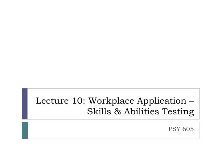 lecture 10 workplace application skills abilities testing