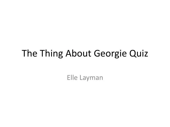 the thing about georgie quiz