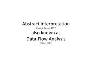 Abstract Interpretation (Cousot, Cousot 1977) also known as Data-Flow Analysis (Kildall 1973)