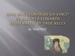Who Was Leonardo da Vinci? By Roberta Edwards illustrated by True Kelly