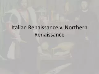 Italian Renaissance v. Northern Renaissance