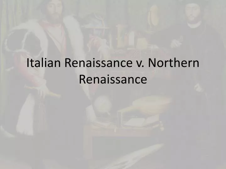 italian renaissance v northern renaissance