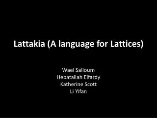 Lattakia (A language for Lattices)