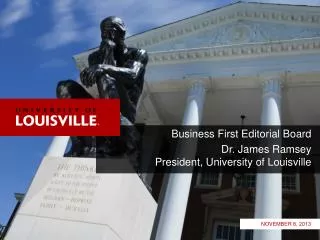 Business First Editorial Board Dr. James Ramsey President, University of Louisville