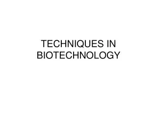 TECHNIQUES IN BIOTECHNOLOGY