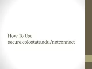 How To U se secure.colostate/ netconnect