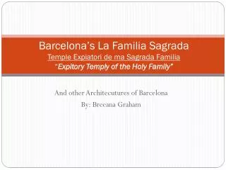 And other Architecutures of Barcelona By: Breeana Graham