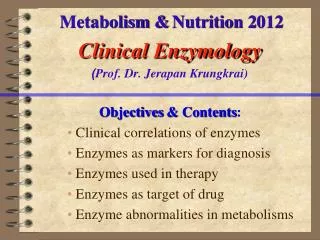 Metabolism &amp; Nutrition 2 012 Clinical Enzymology ( Prof. Dr. Jerapan Krungkrai)