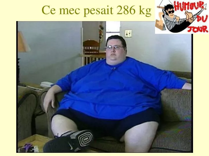 ce mec pesait 286 kg