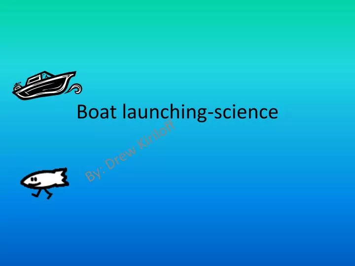 boat launching science