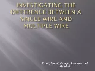 Investigating the difference between a single wire and multiple wire