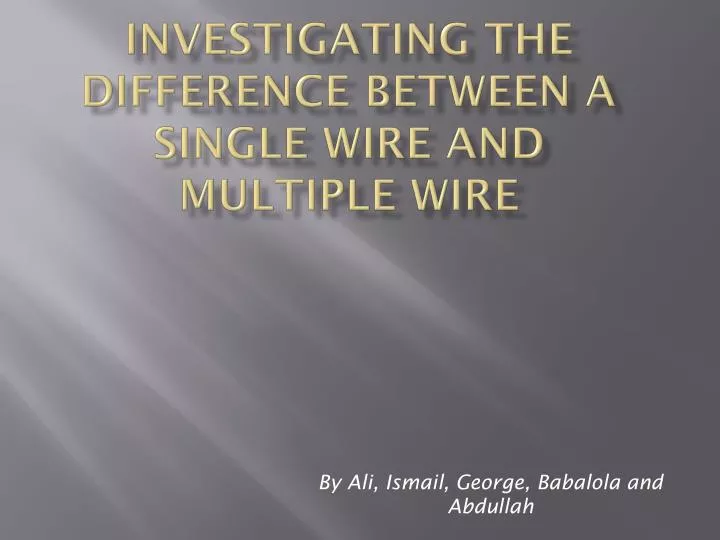 investigating the difference between a single wire and multiple wire