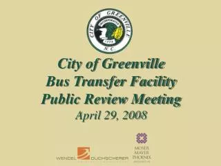 City of Greenville Bus Transfer Facility Public Review Meeting April 29, 2008