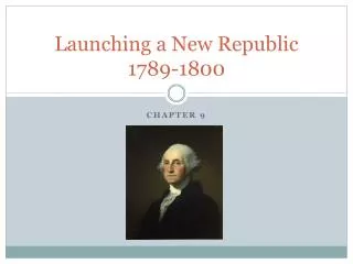 Launching a New Republic 1789-1800