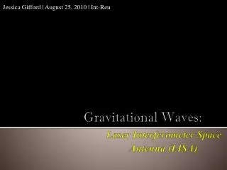 Gravitational Waves : Laser Interferometer Space 		Antenna (LISA)