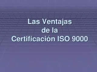 las ventajas de la certificaci n iso 9000