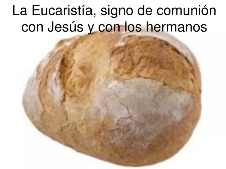 la eucarist a signo de comuni n con jes s y con los hermanos