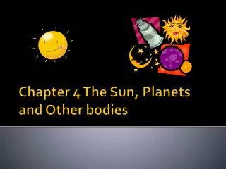 Chapter 4 The Sun, Planets and Other bodies