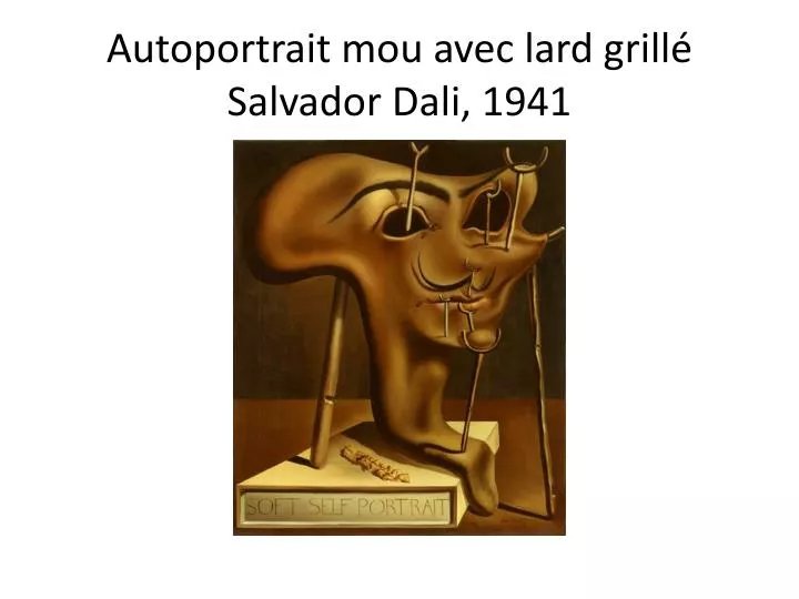 autoportrait mou avec lard grill salvador dali 1941