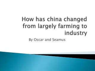 How has china changed from largely farming to industry