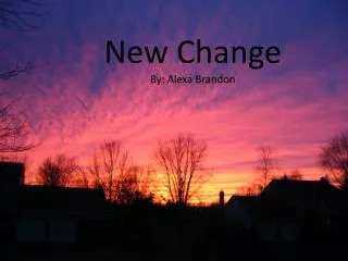 New Change By: Alexa Brandon