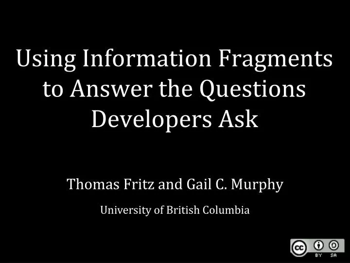using information fragments to answer the questions developers ask