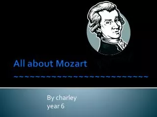 All about Mozart ~~~~~~~~~~~~~~~~~~~~~~~~~