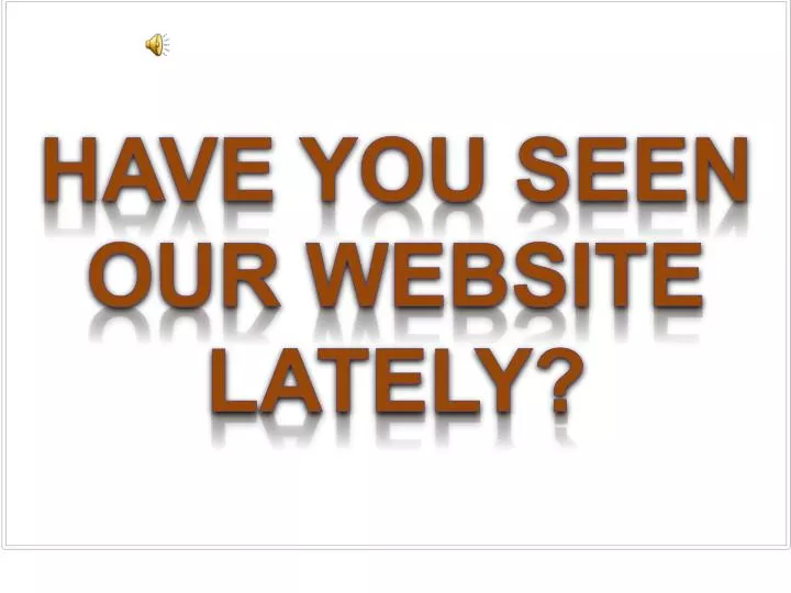 have you seen our website lately