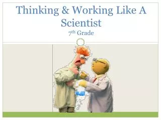 Thinking &amp; Working Like A Scientist 7 th Grade