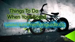 Things To Do When Your Bored