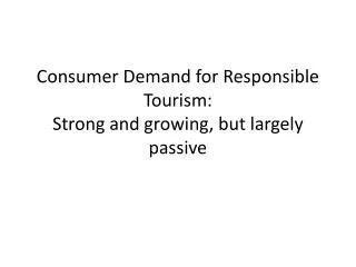 Consumer Demand for Responsible Tourism: Strong and growing, but largely passive