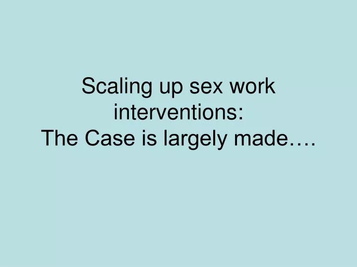 scaling up sex work interventions the case is largely made