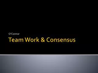 Team Work &amp; Consensus