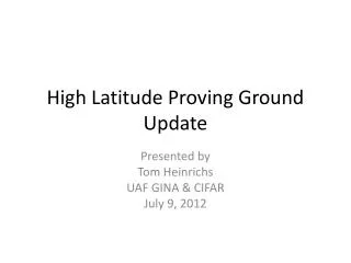 High Latitude Proving Ground Update