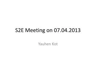 S2E Meeting on 07.04.2013