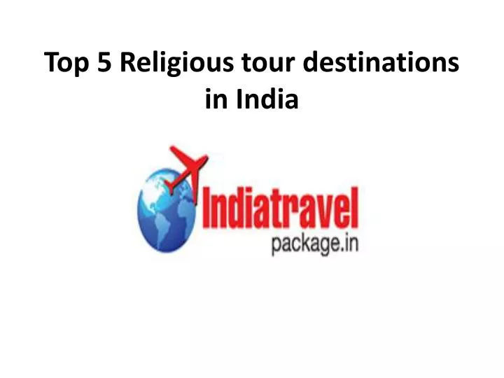 top 5 religious tour destinations in india