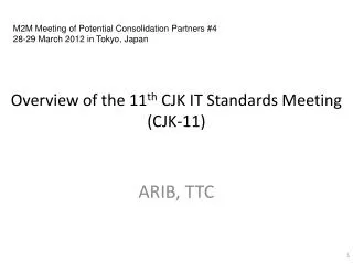 Overview of the 11 th CJK IT Standards Meeting (CJK-11)