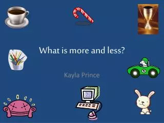 What is more and less?