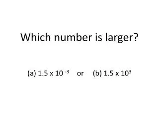 Which number is larger?