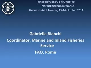 Gabriella Bianchi Coordinator, Marine and Inland Fisheries Service FAO, Rome