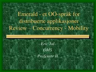 Emerald - et OO-språk for distribuerte applikasjoner Review – Concurrency - Mobility