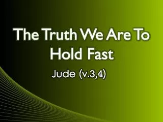 The Truth We Are To Hold Fast
