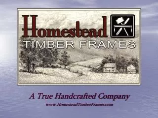 A True Handcrafted Company HomesteadTimberFrames