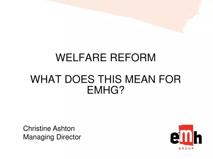 welfare reform what does this mean for emhg