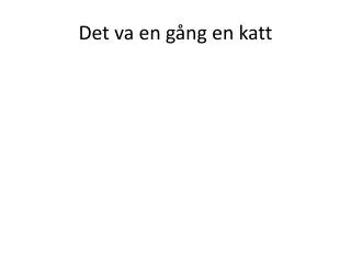 det va en g ng en katt