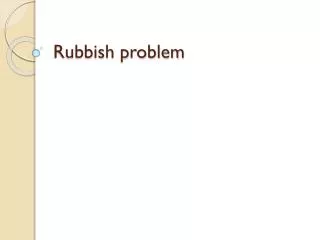 Rubbish problem