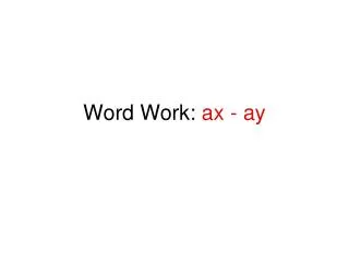 Word Work: ax - ay