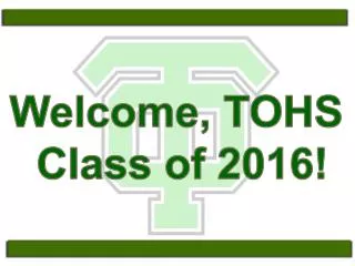 Welcome, TOHS Class of 2016!