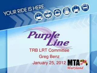 TRB LRT Committee Greg Benz January 25, 2012